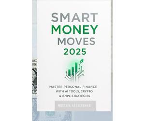 SMART MONEY MOVES 2025: Master Personal Finance with AI Tools, Crypto & BNPL Strategies for Sustainable Wealth Building