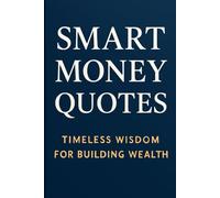 Smart Money Quotes:: Timeless Wisdom for Building Wealth