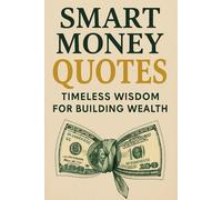 Smart Money Quotes:: Timeless Wisdom for Building Wealth