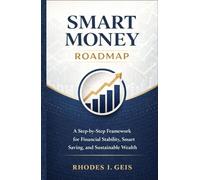 Smart Money Roadmap: A Step-by-Step Framework for Financial Stability, Smart Saving, and Sustainable Wealth