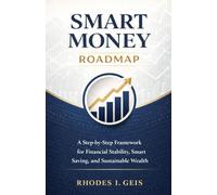 Smart Money Roadmap: A Step-by-Step Framework for Financial Stability, Smart Saving, and Sustainable Wealth