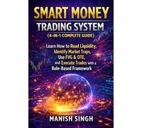 Smart Money Trading System (4-in-1 Complete Guide): Learn How to Read Liquidity, Identify Market Traps, Use FVG & OTE, and Execute Trades with a Rule-Based Framework