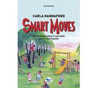 Smart moves. Come potenziare il cervello con il movimento