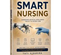 Smart Nursing: Harnessing Artificial Intelligence for Better Patient Care