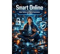 Smart Online.: Cyber Safety and Digital Awareness for Teens.