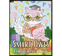 Smart Owls Colouring Book: Cute and Clever Owls In Adorable Scenes to Colour and Enjoy