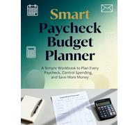 Smart Paycheck Budget Planner: A Simple Workbook to Plan Every Paycheck, Control Spending, and Save More Money