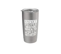 Smart People Know When To Act Stupid |- Bicchiere termico in acciaio inox doppia parete