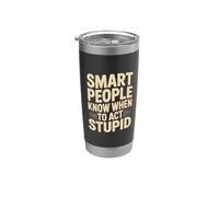 Smart People Know When To Act Stupid - Bicchiere termico in acciaio inox doppia parete