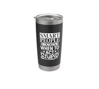 Smart People Know When To Act Stupid |- Bicchiere termico in acciaio inox doppia parete