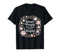 Smart People Know When To Act Stupid Sciocco Intelligente |- Maglietta