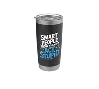 Smart People Know When To Act Stupid Silly Intelligent ||- Bicchiere termico in acciaio inox doppia parete