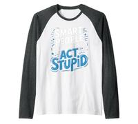 Smart People Know When To Act Stupid Silly Intelligent ||- Maglia con Maniche Raglan