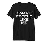 Smart People Like Me Witty Sarcastico Design for Confidence Maglietta Premium