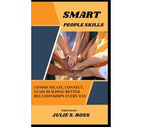 Smart People Skills: Communicate, Connect, Lead!
