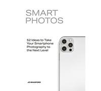 Smart Photos: 52 Ideas To Take Your Smartphone Photography to the Next Level