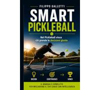 Smart Pickleball: Il metodo per giocare meglio senza giocare più forte