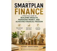 Smart Plan Finance: A Practical Guide to Building Wealth, Managing Money, and Achieving Financial Freedom