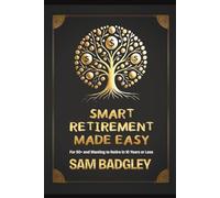 Smart Retirement Made Easy: For 50+ wanting to retire in ten years or less