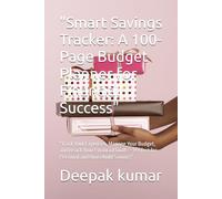 "Smart Savings Tracker: A 100-Page Budget Planner for Financial Success": "Track Your Expenses, Manage Your Budget, and Reach Your Financial Goals - Perfect for Personal and Household Savings"