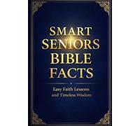Smart Seniors Bible Facts: Easy Faith Lessons and Timeless Wisdom