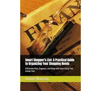 Smart Shopper's List: A Practical Guide to Organizing Your Shopping Needs: Efficiently Plan, Organize, and Shop with Ease Using This Handy Tool