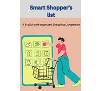 "Smart Shopper's List: A Stylish and Organized Shopping Companion": "Effortlessly Plan, Organize, and Shop with this Stylish Shopping List Book"