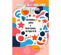 SMART & SILLY CHALLENGE BOOK FOR KIDS: 150 Riddles, Jokes & Brain Games for Ages 8-10