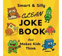Smart & Silly Clean Joke Book That Makes Kids Think: Laugh-Out-Loud Jokes for Young Geniuses