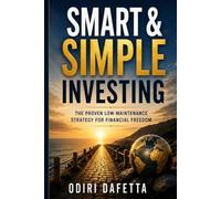 Smart & Simple Investing: The Proven Low-Maintenance Strategy for Financial Freedom