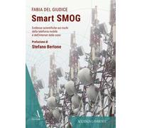 Smart smog. Evidenze scientifiche sui rischi della telefonia mobile e dell'internet delle cose
