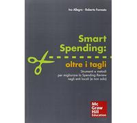 Smart spending: oltre i tagli. Strumenti e metodi per migliorare la spending review negli enti locali (e non solo)
