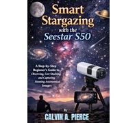 Smart Stargazing with the Seestar S50: A Step-by-Step Beginner’s Guide to Observing, Live Stacking, and Capturing Stunning Astronomical Images