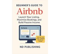 Smart Start: Build Wealth on Airbnb: A Beginner’s Guide to Hosting, Listing, and Earning from Short-Term Rentals