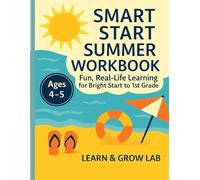 Smart Start Summer Workbook: Fun & Real-Life Learning for Kindergarten to 1st Grade (Ages 4-5)