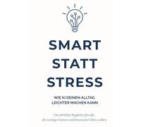 Smart statt Stress: Wie KI deinen Alltag leichter machen kann