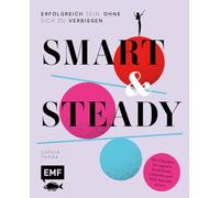 Smart & Steady - Erfolgreich sein, ohne sich zu verbiegen: Bedürfnisse erkennen, Ziele bewusst setzen und authentisch leben | Mit Übungen für deine ganzheitliche Persönlichkeitsentwicklung