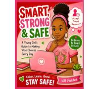 Smart, Strong & Safe: A Young Girl's Guide to Making Wise Choices Every Day