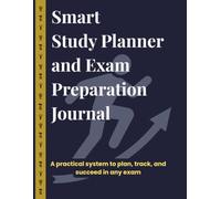 Smart Study Planner and Exam Preparation Journal: A practical system to plan, track, and succeed in any exam