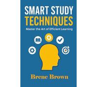 SMART STUDY TECHNIQUES: Master the Art of Efficient Learning