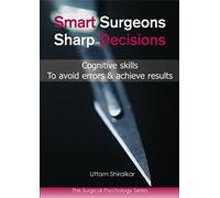 Dr Uttam Shiralkar MS FRCS MRCPsych Smart Surgeons; Sharp Decisions (Tascabile)