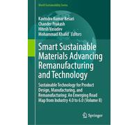 Smart Sustainable Materials Advancing Remanufacturing and Technology: Sustainable Technology for Product Design, Manufacturing, and Remanufacturing: ... Road Map from Industry 4.0 to 6.0 (Volume II)