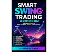 SMART SWING TRADING - BEGINNERS ONLY: A Simple Yet Powerful Multi-Timeframe Reversal Trading System