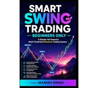 SMART SWING TRADING - BEGINNERS ONLY: A Simple Yet Powerful Multi-Timeframe Reversal Trading System
