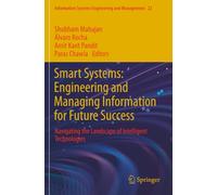 Smart Systems: Engineering and Managing Information for Future Success: Navigating the Landscape of Intelligent Technologies