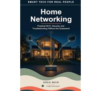 Smart Tech for Real People: Home Networking: Practical Wi-Fi, Security, and Troubleshooting Without the Guesswork