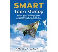 SMART Teen Money: How to Build Confidence, Make Better Choices, and Create a Financial Future You'll Be Proud Of: 1