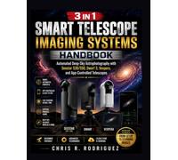 Smart Telescope Imaging Systems Handbook: Automated Deep-Sky Astrophotography with Seestar S30/S50, Dwarf 3, Vespera, and App-Controlled Telescopes