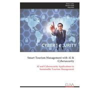 Smart Tourism Management with AI & Cybersecurity: AI and Cybersecurity Applications in Sustainable Tourism Management