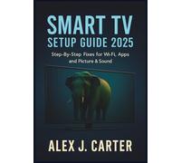 SMART TV SETUP GUIDE 2025: Step-By-Step Fixes for Wi-Fi, Apps, and Picture & Sound
